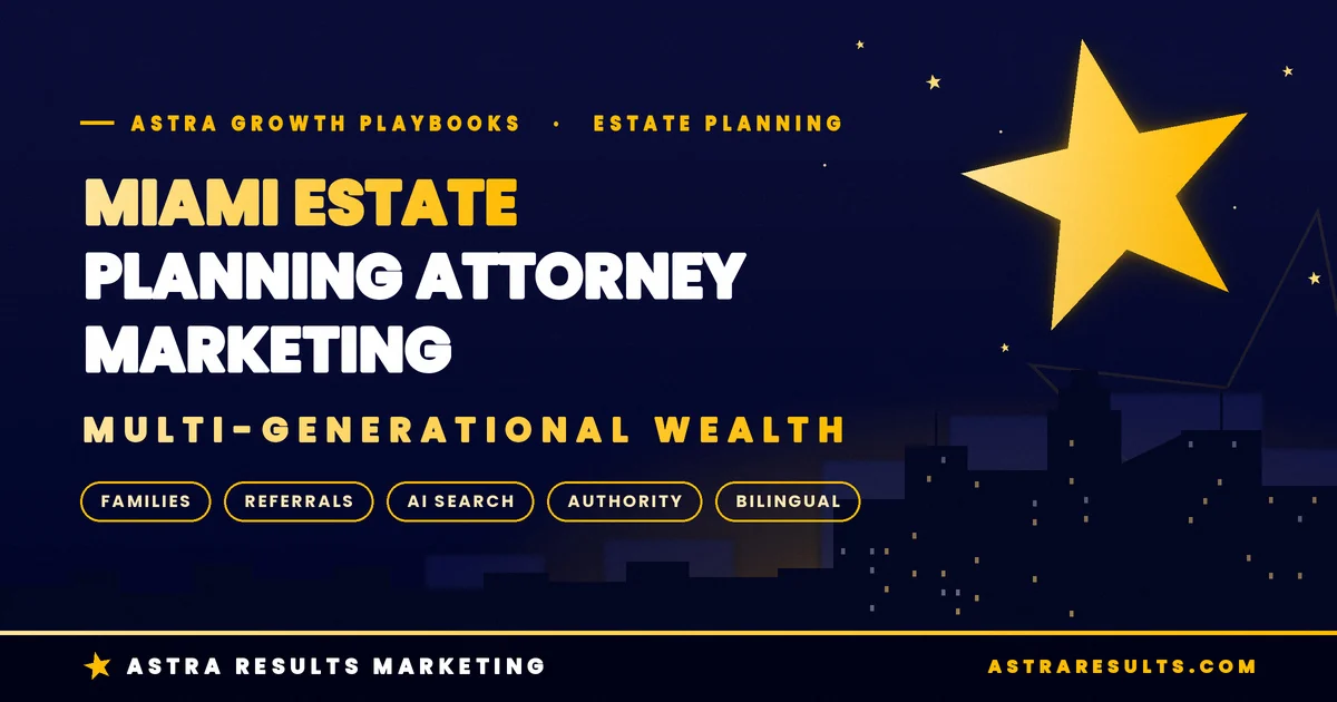 Marketing para Abogados de Planificación Patrimonial: Cómo Llegar a la Riqueza Multigeneracional en Miami